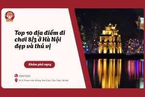 Top 10 địa điểm đi chơi 8/3 ở Hà Nội đẹp và thú vị