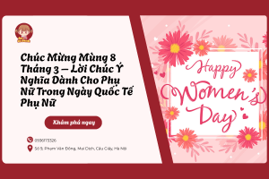 Chúc mừng mùng 8 tháng 3 – Lời chúc ý nghĩa dành cho phụ nữ trong ngày Quốc tế Phụ nữ