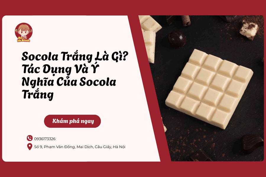 Socola Trắng Là Gì? Tác Dụng Và Ý Nghĩa Của Socola Trắng