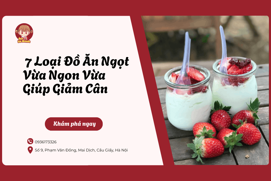 7 Loại Đồ Ăn Ngọt Vừa Ngon Vừa Giúp Giảm Cân