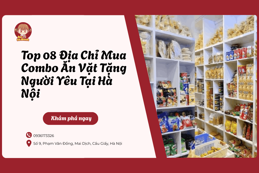 Top 08 Địa Chỉ Mua Combo Ăn Vặt Tặng Người Yêu Tại Hà Nội