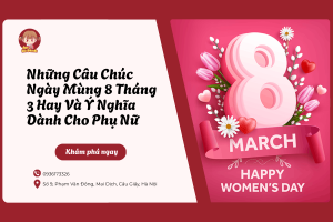 Những câu chúc ngày mùng 8 tháng 3 hay và ý nghĩa dành cho phụ nữ