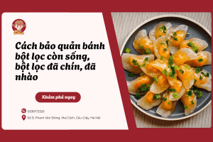 Cách bảo quản bánh bột lọc còn sống, bột lọc đã chín, đã nhào