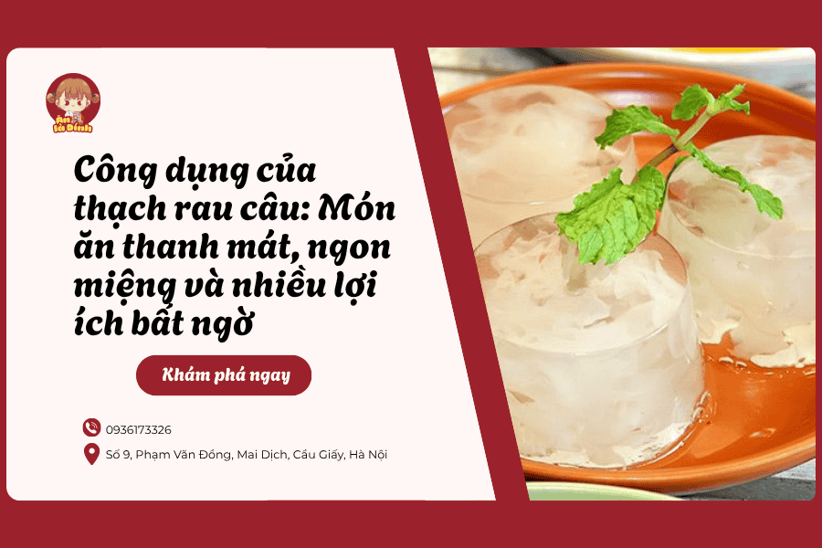 Công dụng của thạch rau câu: Món ăn thanh mát, ngon miệng và nhiều lợi ích bất ngờ