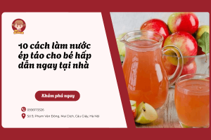 10 cách làm nước ép táo cho bé hấp dẫn ngay tại nhà