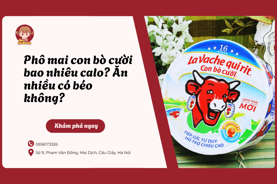 Phô mai con bò cười là gì? Ăn nhiều có béo không