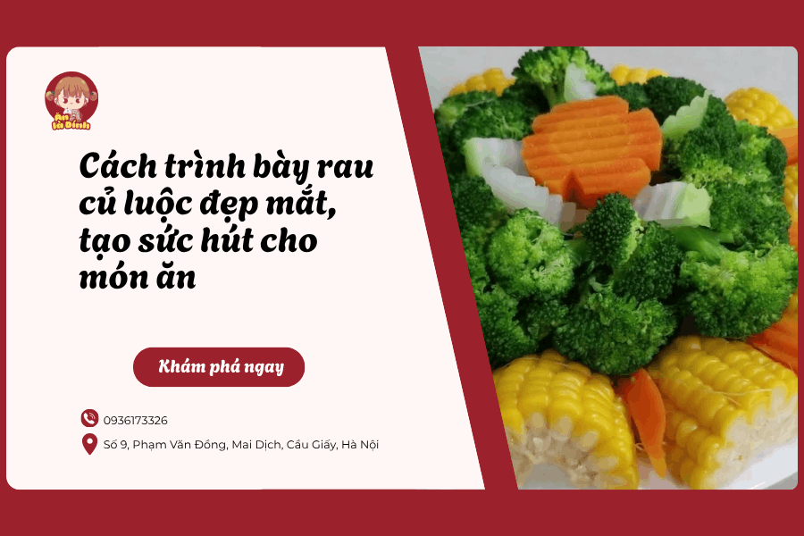Cách trình bày rau củ luộc đẹp mắt, tạo sức hút cho món ăn